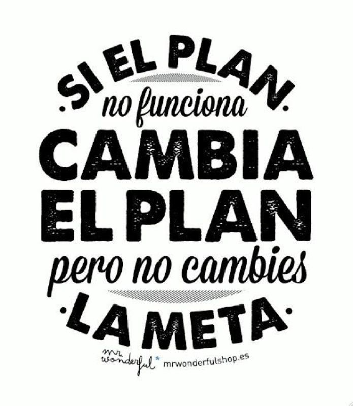 si el plan no funciona cambia el plan pero no cambies la meta.jpg